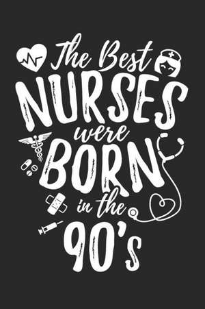 The Best Nurses Were Born In The 90's: Blank Lined Journal Notebook To Write In de Colleen Simmons