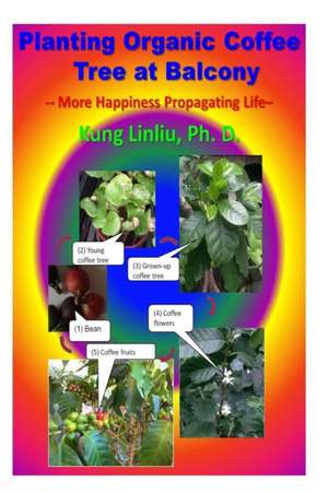 Planting Organic Coffee Tree at Balcony: -- More Happiness Propagating Life -- de Kung Linliu