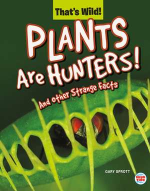 Plants Are Hunters! and Other Strange Facts de Sprott