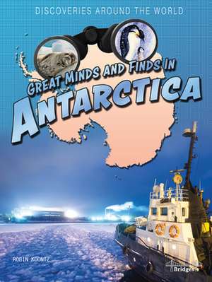 Great Minds and Finds in Antarctica de Robin Michal Koontz