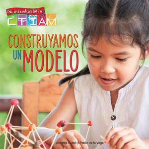 Construyamos Un Modelo: Let's Build a Model! de Annette Gulati