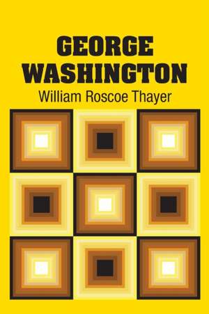 George Washington de William Roscoe Thayer
