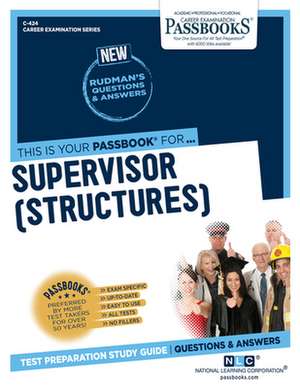 Supervisor (Structures) (C-424): Passbooks Study Guide Volume 424 de National Learning Corporation