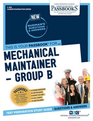 Mechanical Maintainer -Group B (C-484): Passbooks Study Guide Volume 484 de National Learning Corporation