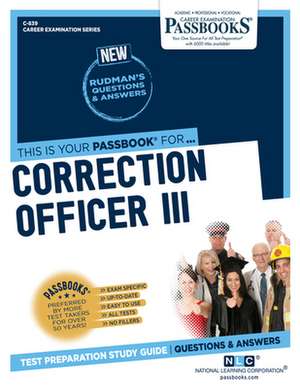 Correction Officer III (C-839): Passbooks Study Guide Volume 839 de National Learning Corporation