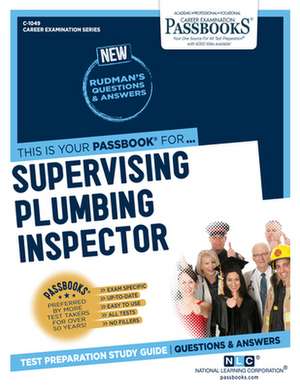 Supervising Plumbing Inspector (C-1049): Passbooks Study Guide Volume 1049 de National Learning Corporation