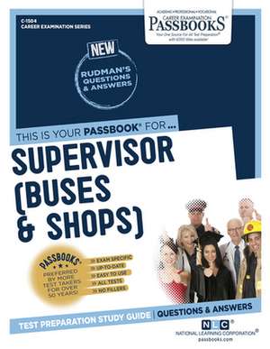 Supervisor (Buses and Shops) (C-1504): Passbooks Study Guide Volume 1504 de National Learning Corporation