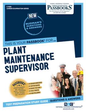 Plant Maintenance Supervisor (C-1559): Passbooks Study Guide Volume 1559 de National Learning Corporation