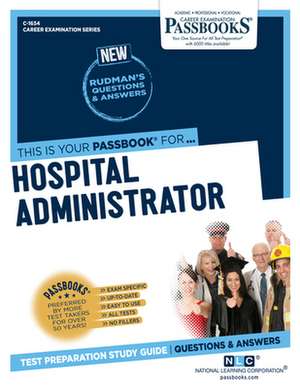 Hospital Administrator (C-1654): Passbooks Study Guide Volume 1654 de National Learning Corporation