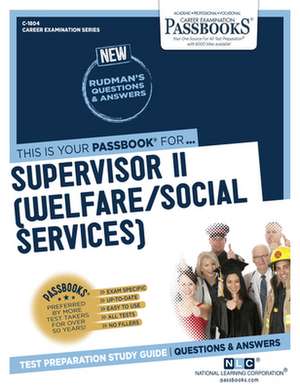 Supervisor II (Welfare/Social Services) (C-1804): Passbooks Study Guide Volume 1804 de National Learning Corporation