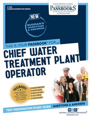 Chief Water Treatment Plant Operator (C-2149): Passbooks Study Guide Volume 2149 de National Learning Corporation