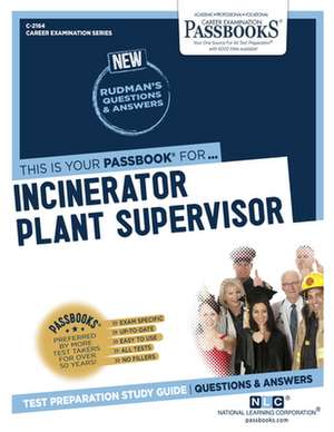 Incinerator Plant Supervisor (C-2164): Passbooks Study Guide Volume 2164 de National Learning Corporation