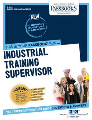 Industrial Training Supervisor (C-2839): Passbooks Study Guide Volume 2839 de National Learning Corporation