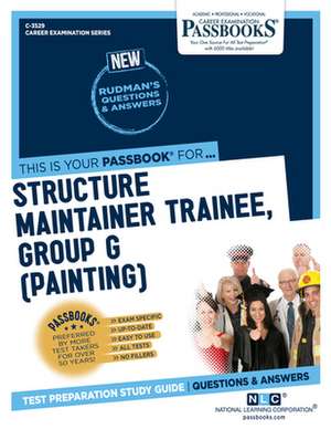 Structure Maintainer Trainee, Group G (Painting) (C-3529): Passbooks Study Guide Volume 3529 de National Learning Corporation