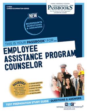 Employee Assistance Program Counselor (C-4554): Passbooks Study Guide Volume 4554 de National Learning Corporation