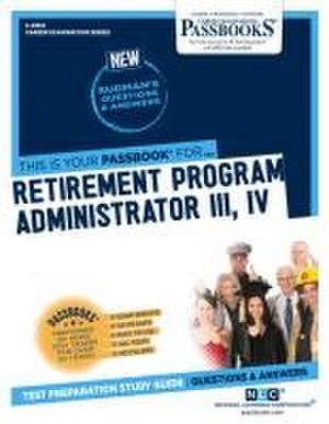 Retirement Program Administrator III, IV (C-4964): Passbooks Study Guide Volume 4964 de National Learning Corporation