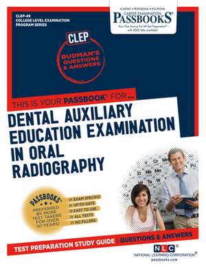 Dental Auxiliary Education Examination in Oral Radiography (Clep-49): Passbooks Study Guide Volume 49 de National Learning Corporation