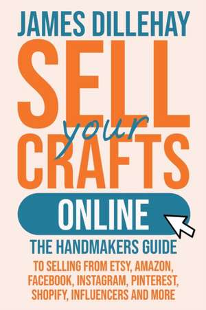 Sell Your Crafts Online de James Dillehay