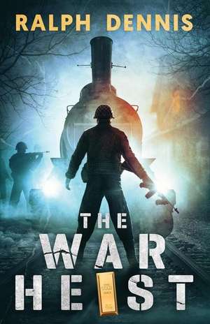 The War Heist de Ralph Dennis