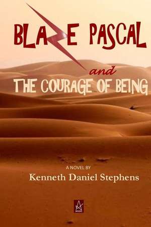 Blaze Pascal and the Courage of Being de Kenneth Daniel Stephens