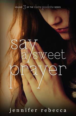 Say a Sweet Prayer de Jennifer Rebecca