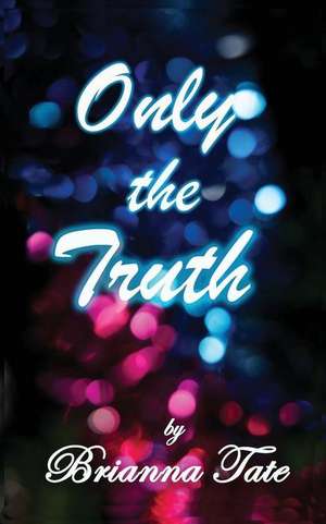 Only The Truth de Brianna Tate