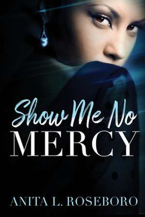 Show Me No Mercy de Anita L Roseboro