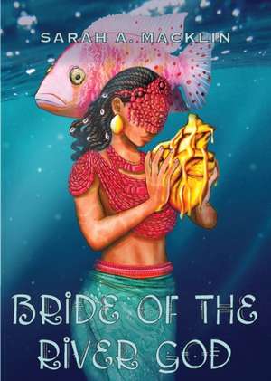 Bride of the River God de Sarah A. Macklin