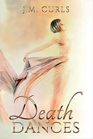 Death Dances: Volume 1 de J. M. Curls