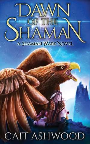 Dawn of the Shaman de Cait Ashwood