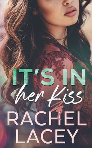 It's in Her Kiss de Rachel Lacey