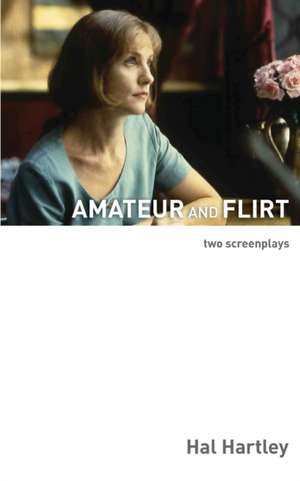 Amateur and Flirt de Hal Hartley