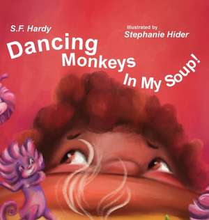 Dancing Monkeys in My Soup de S. F. Hardy