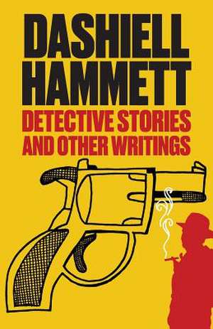 Detective Stories and Other Writings de Dashiell Hammett