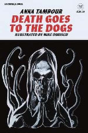 DEATH GOES TO THE DOGS de Anna Tambour