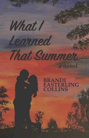 What I Learned That Summer de Brandi Easterling Collins