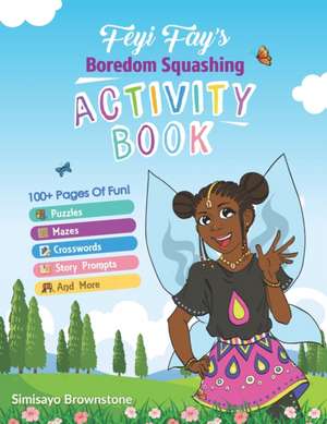 Feyi Fay's Boredom Squashing Activity Book de Simisayo Brownstone