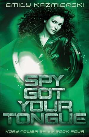 Spy Got Your Tongue de Emily Kazmierski