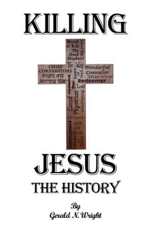 KILLING JESUS - THE HISTORY de Gerald Wright