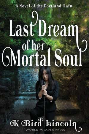 Last Dream of Her Mortal Soul de K Bird Lincoln