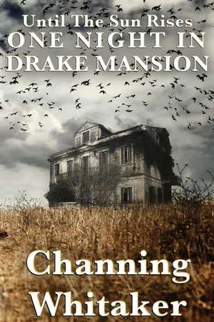 Until The Sun Rises: One Night in Drake Mansion de Channing Whitaker