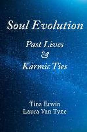 Soul Evolution: Past Lives & Karmic Ties de Tina Erwin