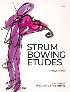 Strum Bowing Etudes--Violin de Tracy Silverman