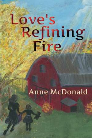 Love's Refining Fire de Anne Mcdonald