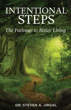 Intentional Steps: The Pathway to Better Living de Steven a. Jirgal