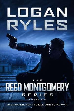 The Reed Montgomery Series: Books 1-3 (An action thriller novel collection) de Logan Ryles