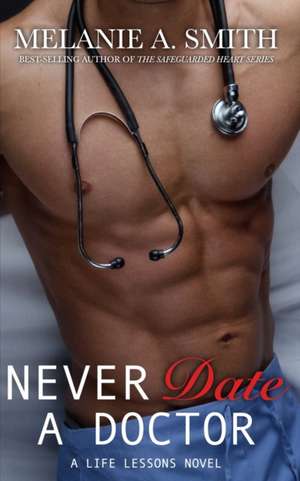 Never Date a Doctor de Melanie A. Smith