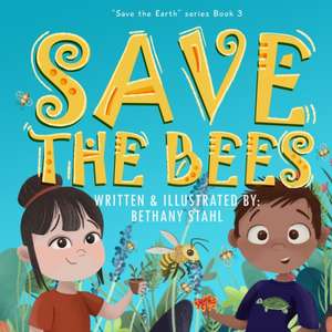 Save the Bees de Bethany Stahl