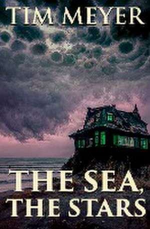 The Sea, the Stars de Tim Meyer