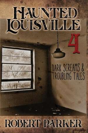 Haunted Louisville 4 de Robert W. Parker